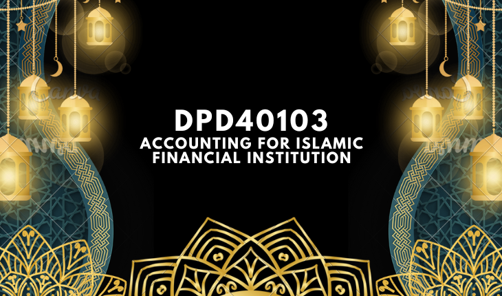 DPD40103 Accounting For Islamic Financial Institution